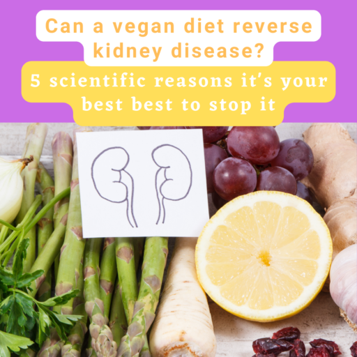 Can a vegan diet reverse kidney disease? 5 scientific reasons it's your best bet to stop it